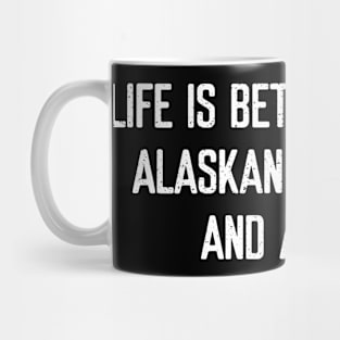 Life is Better with an Alaskan Malamute and a Smile Mug